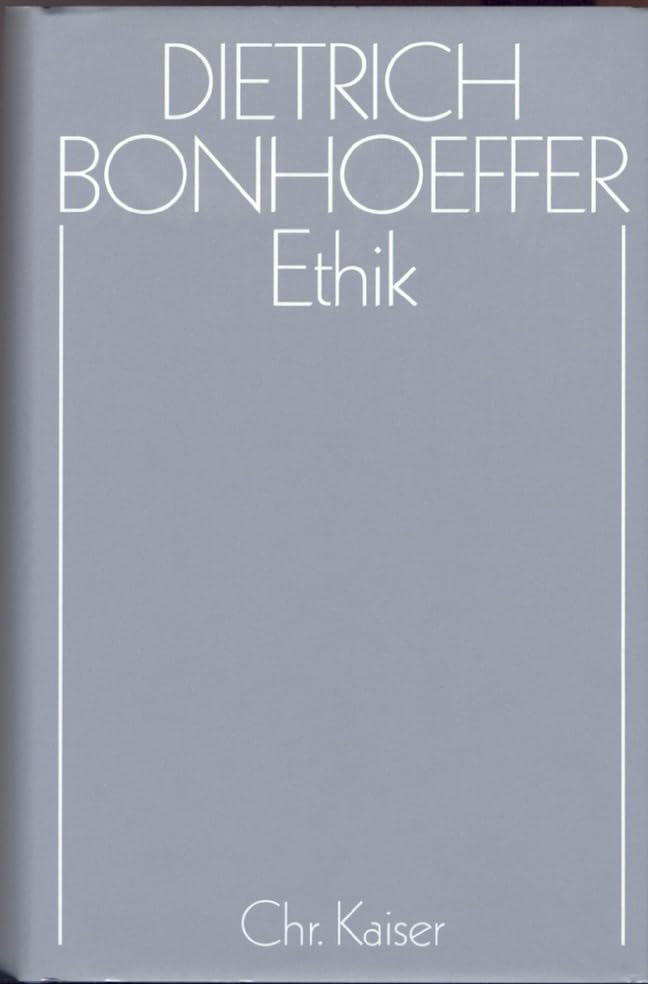Werke, 17 Bde. u. 2 Erg.-Bde., Bd.6, Ethik (Dietrich Bonhoeffer Werke (DBW), Band 6)