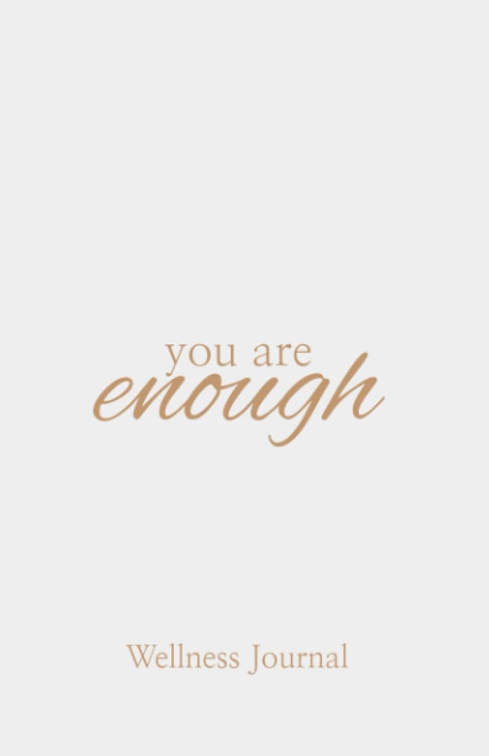 You are enough Wellness Journal: Lined notebook/journal for manifestation, prayer, to do list, and goal setting. 5.5 x 8.5 120 Pages