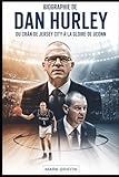 Biographie de Dan Hurley: Du cran de Jersey City à la gloire de UConn: L'histoire inédite de la discipline, de l'héritage et d'un entraîneur de basket-ball qui a refusé de rompre