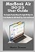 Produktbild MacBook Air 2023 User Guide: The Complete Practical Manual For Apple M2 Chip 15 & 13 Inch MacBook Air With MacOS Tips, Tricks And Shortcuts