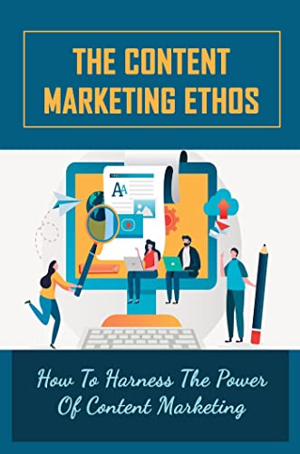 The Content Marketing Ethos: How To Harness The Power Of Content Marketing (English Edition)