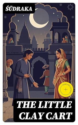 The Little Clay Cart: Enriched edition. Mṛcchakaṭika