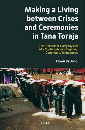 Making a Living between Crises and Ceremonies in Tana Toraja: The Practice of Everyday Life of a South Sulawesi Highland Community in Indonesia ... voor Taal-, Land- en Volkenkunde, 284)