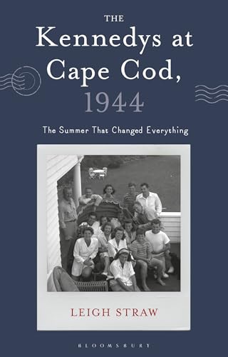 The Kennedys At Cape Cod, 1944: The Summer That Changed Everything