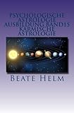  Psychologische Astrologie - Ausbildung Band 15 - Karmische Astrologie: Erkenntnis und Integration früherer Erfahrungen - Ankommen im Jetzt