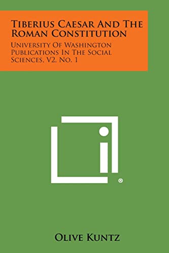 Tiberius Caesar and the Roman Constitution: University of Washington Publications in the Social Sciences, V2, No. 1