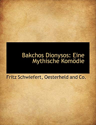 Bakchos Dionysos: Eine Mythische Komodie (English and German Edition)