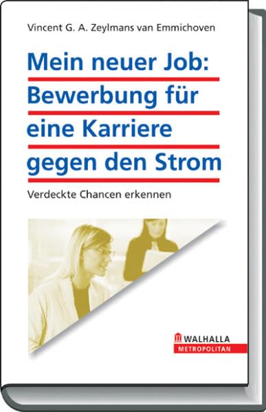 Mein neuer Job! Impuls für Ihre Karriere: Das Coaching-Buch für die erfolgreiche Bewerbung gegen den Strom