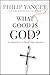 What Good Is God?: In Search of a Faith That Matters