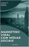 Marketing Viral com Mídias Sociais: A forma mais eficaz de marketing (Portuguese Edition)