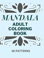 Mandala Adult Coloring Book: Stress Mood Changer. Contains 30 Patterns on High Quality White Paper Size 8.5" x 11". Paperback Style. B08KHGDYR5 Book Cover