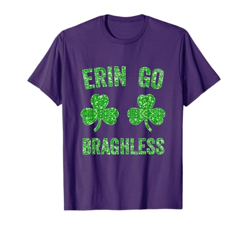 Erin Go Bragh-less Funny St. Patrick's Day Shamrock Cute T-Shirt