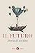 Il Futuro. Storia Di Un'idea - 3