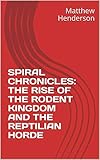  SPIRAL CHRONICLES: THE RISE OF THE RODENT KINGDOM AND THE REPTILIAN HORDE (Golden Circle Book 1) (English Edition)