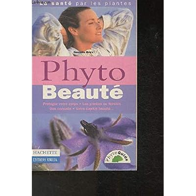 Phyto Beaute. Proteger Votre Corps, Les Plantes Au Feminin, Des Conseils, Votre Capital Beaute...