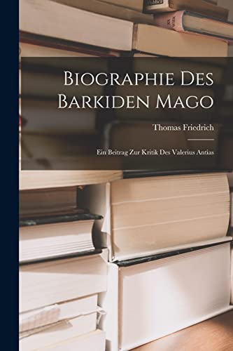 Biographie des Barkiden Mago: Ein Beitrag zur Kritik des Valerius Antias