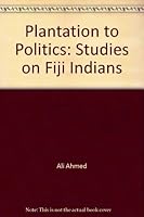 Plantation to Politics: Studies on Fiji Indians B0007AWP3S Book Cover