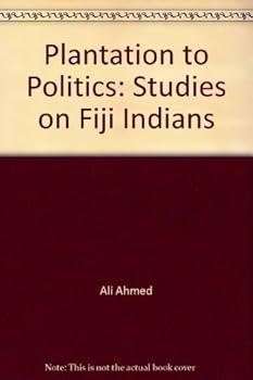 Paperback Plantation to Politics: Studies on Fiji Indians Book