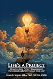 Lifes a Project: Discover How Project Management Principles Can Revolutionize Your Life!