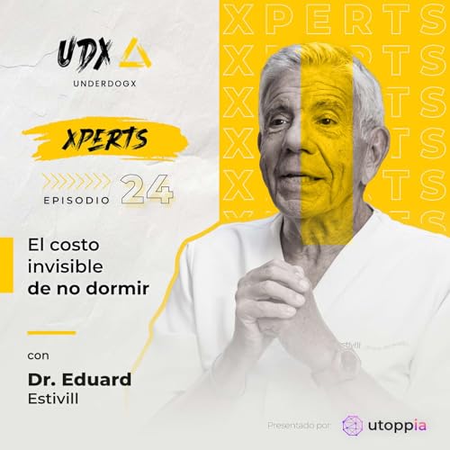 Xpert: El costo invisible de no dormir con el Dr. Eduard Estivill.