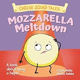 Mozzarella Meltdown: A book about being a helper (Cheese Squad Tales)