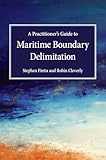 Practitioner's Guide to Maritime Boundary Delimitation