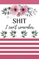 Shit I Can't Remember : 3 in 1: Funny Alphabetical Password Journal, Address Book with Tabs, Journal for Recording Special Events, Celebrations/ Alphabetical Organizer/Journal/Notebook/Gift for Women/ 1712863401 Book Cover
