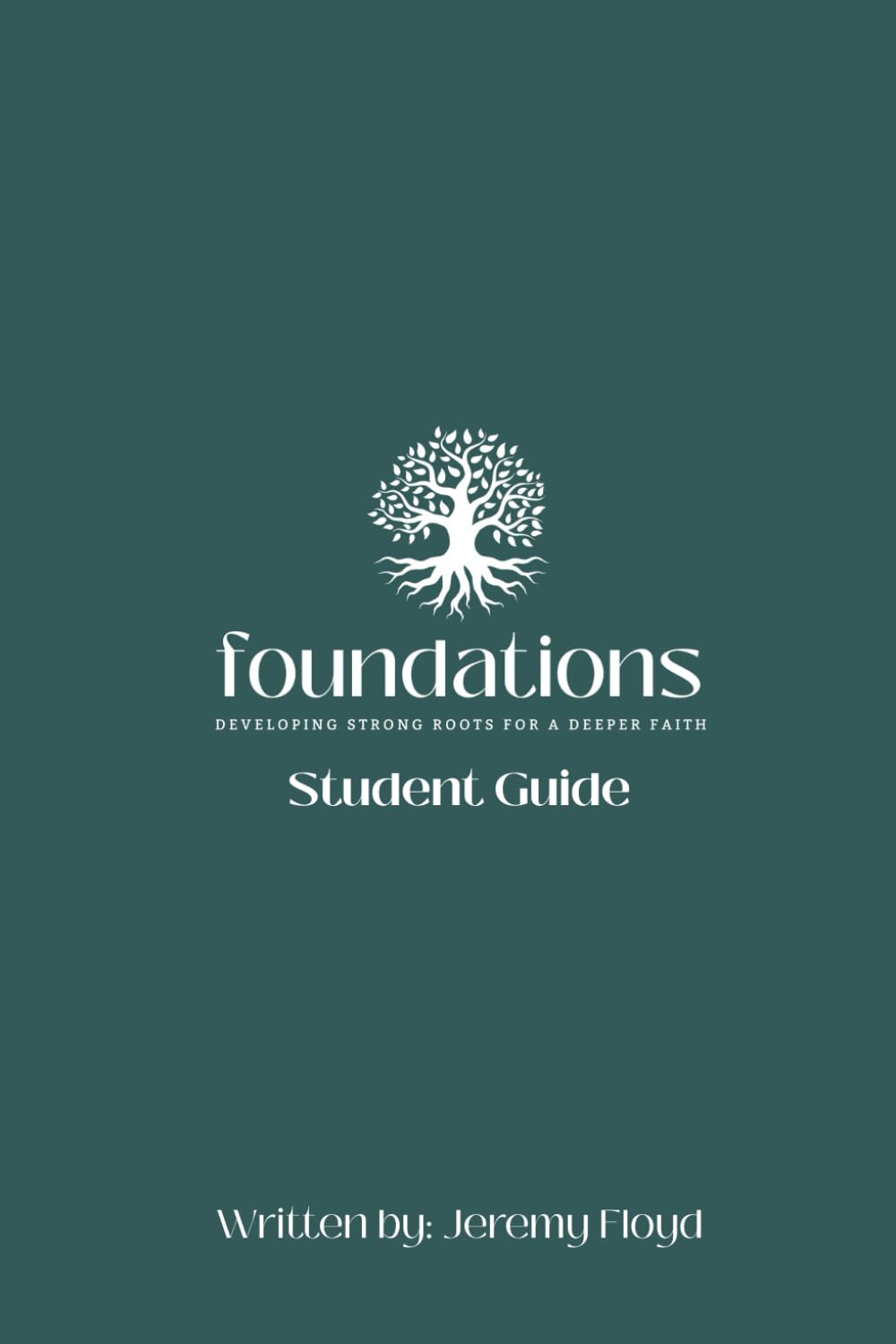 Foundations - Student Guide: Developing Strong Roots for a Deeper Faith (Foundations: Developing Strong Roots for a Deeper Faith)