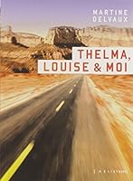 Thelma, Louise & Moi 2924666554 Book Cover