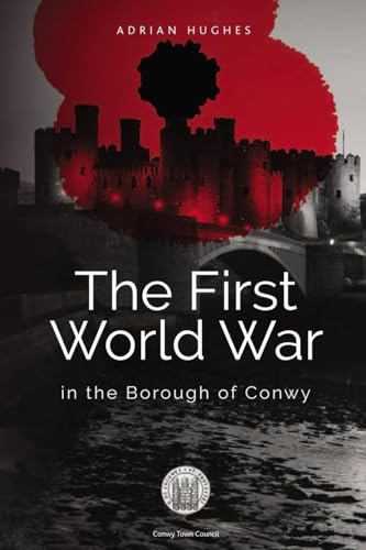 The First World War - In the Borough of Conwy