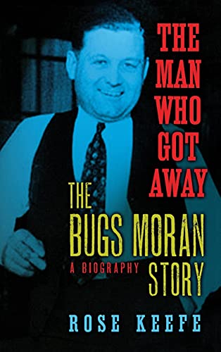 The Man Who Got Away: The Bugs Moran Story: A Biography