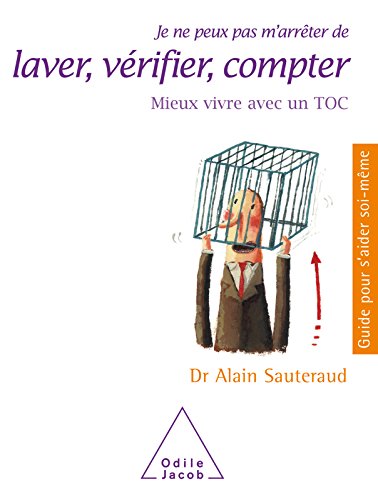 Télécharger Je ne peux pas m'arrêter de laver, vérifier, compter: Mieux vivre avec un TOC (Guides pour s'aider PDF Ebook En Ligne