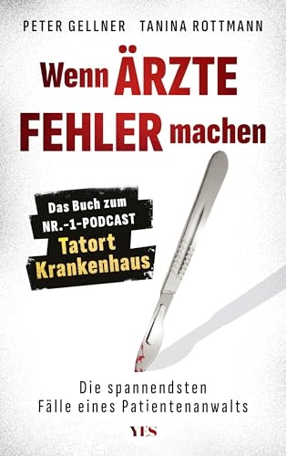 Wenn Ärzte Fehler machen: Die spannendsten Fälle eines Patientenanwalts. Das Buch zum Nr.-1-Podcast Tatort Krankenhaus