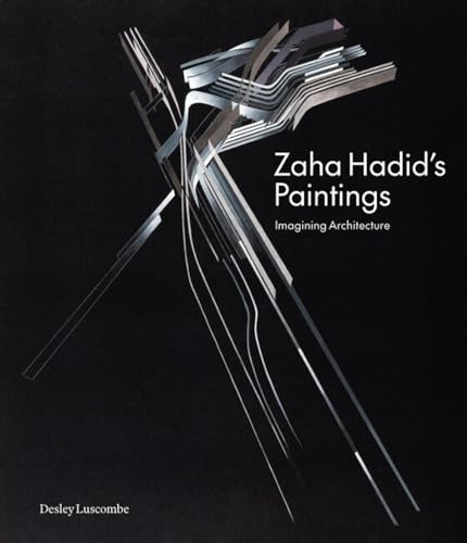  Zaha Hadid\'s Paintings: Imagining Architecture