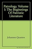 Patrology, Vol. I, The Beginnings of Patristic Literature B000F2GC78 Book Cover