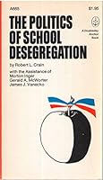 The Politics of School Desegregation: Comparative Case Studies of Community Structure and Policy-Making B000J67CV0 Book Cover