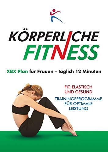 KÖRPERLICHE FITNESS XBX Plan für Frauen - täglich 12 Minuten (German Edition)
