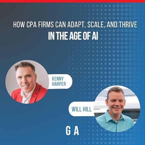 How CPA Firms Can Adapt, Scale, and Thrive in the Age of AI with Will Hill