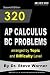 320 AP Calculus BC Problems arranged by Topic and Difficulty Level, 2nd Edition: 160 Test Questions with Solutions, 160 Additional Questions with Answers