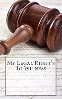 My Legal Right's to Witness: 1st Ammendment Right's 1514162539 Book Cover