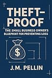 Theft-Proof: The Small Business Owner’s Blueprint for Preventing Loss (The Business-Proof Series: Tools for Modern Business)