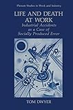 Life and Death at Work: Industrial Accidents as a Case of Socially Produced Error (Springer Studies in Work and Industry)