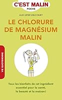 Le chlorure de magnésium malin: Tous les bienfaits de cet ingrédient essentiel pour la santé, la beauté... 2848994223 Book Cover