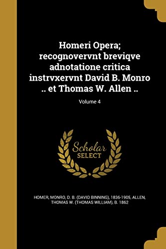 Homeri Opera; recognovervnt breviqve adnotatione critica instrvxervnt David B. Monro .. et Thomas W. Allen ..; Volume 4 (Italian Edition)