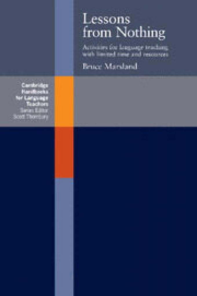 Lessons from Nothing: Activities For Language Teaching With Limited Time And Resources (Cambridge Handbooks for Language Teachers)