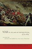 War in an Age of Revolution, 1775€“1815 (Publications of the German Historical Institute)