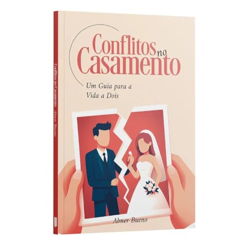 CONFLITOS NO CASAMENTO: UM GUIA PARA A VIDA A DOIS | ABNER BUENO