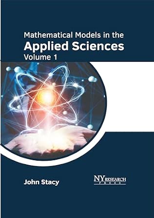 Mathematical Models in the Applied Sciences: Volume 1: Stacy, John ...