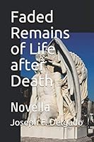 Faded Remains of Life after Death: Novella 1712607928 Book Cover