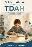  Guide pratique du TDAH: Stratégies concrètes pour comprendre, accompagner et soutenir votre enfant au quotidien